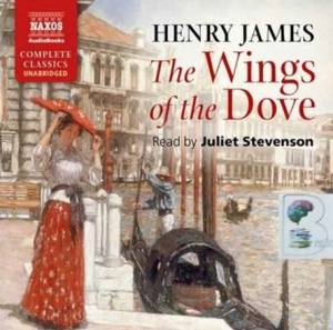 The Wings of the Dove written by Henry James performed by Juliet Stevenson on CD (Unabridged)